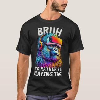Bruh I'd Rather Be Playing Tag Funny Gamers Boy Me T-Shirt