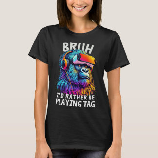 Bruh I'd Rather Be Playing Tag Funny Gamers Boy Me T-Shirt