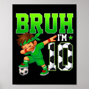 Bruh I'm 10 Soccer 10th Birthday Party Boy 10 Year Poster