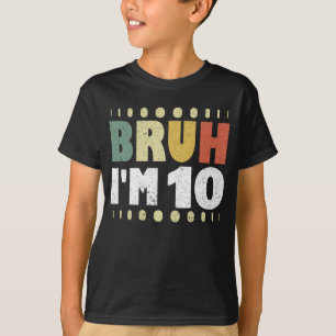 Bruh I'm 10 Tenth Birthday Party Vintage Girl Boy T-Shirt
