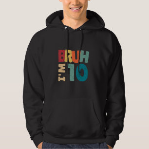 Bruh I'm 10 Year Old Gift Boys Girls It's My 10th Hoodie