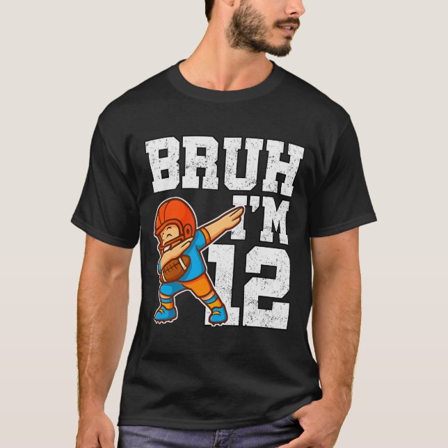 Bruh I'm 12 Funny Dab Se Football Gift For 12th Bi T-Shirt (Front)