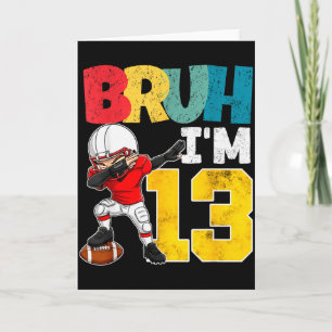 Bruh I'm 13 Year Old Football Player Boy 13th Birt Card