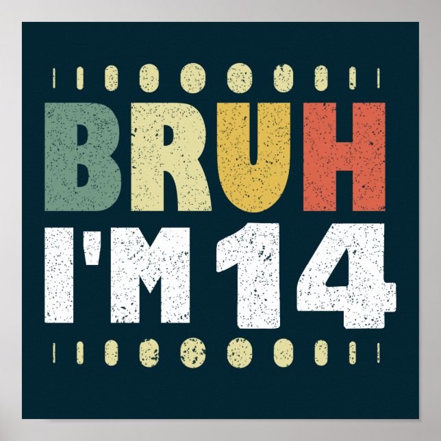 Bruh I'm 14 Years Old Girl Boy Fourteenth Birthday Poster (Front)