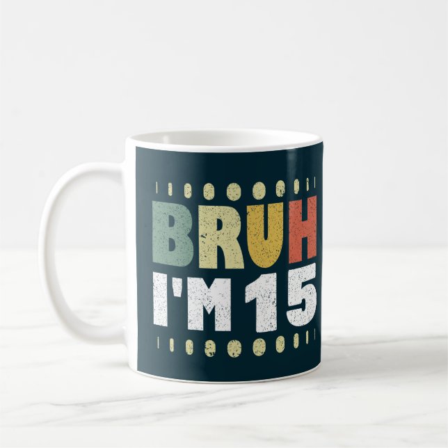 Bruh I'm 15 Fifteenth Birthday Funny Girl Boy Coffee Mug (Left)