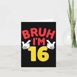 Bruh I'm 16 Year Old Boys Girls It's My 16th Birth Card
