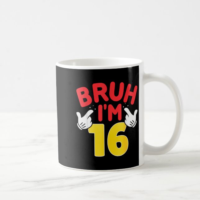 Bruh I'm 16 Year Old Boys Girls It's My 16th Birth Coffee Mug (Right)