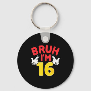 Bruh I'm 16 Year Old Boys Girls It's My 16th Birth Key Ring