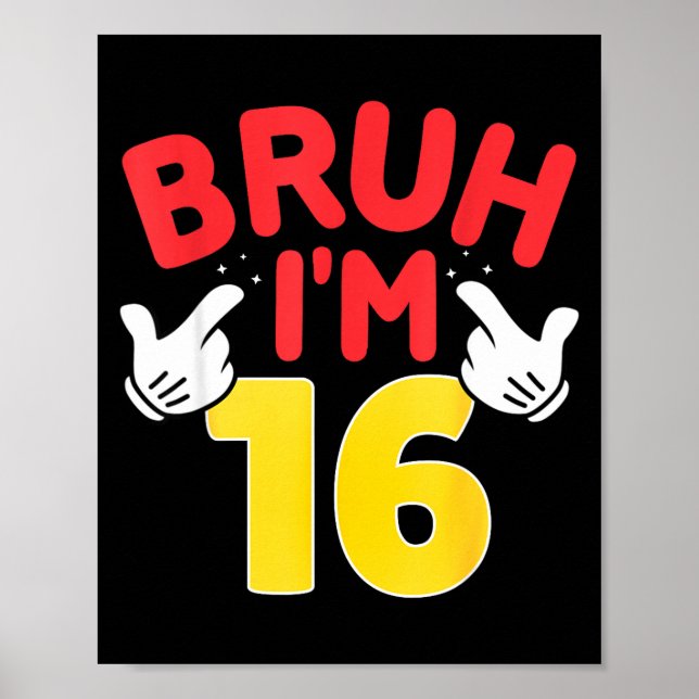 Bruh I'm 16 Year Old Boys Girls It's My 16th Birth Poster (Front)