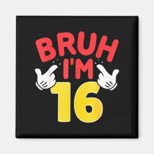 Bruh Im 16 Year Old Gifts Boys Girls Its My 16th B Magnet