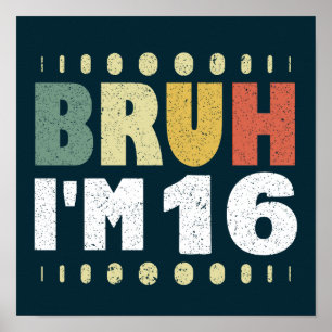 Bruh I'm 16 Years Old Girl Boy Birthday Party  Poster