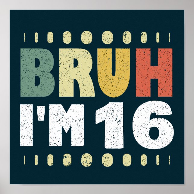 Bruh I'm 16 Years Old Girl Boy Birthday Party  Poster (Front)