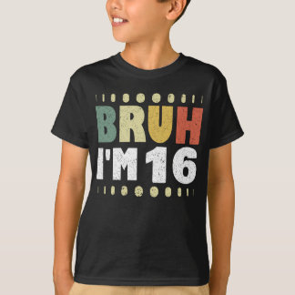 Bruh I'm 16 Years Old Girl Boy Birthday Party  T-Shirt
