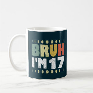 Bruh I'm 17 Years Old Girl Boy 17th Birthday Party Coffee Mug