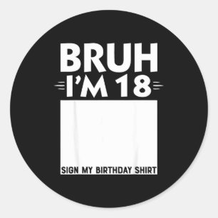 Bruh Im 18 Year Old Gifts 18th Birthday Boy Sign M Classic Round Sticker