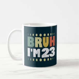 Bruh I'm 23 Funny 23rd Birthday Women Men Vintage  Coffee Mug