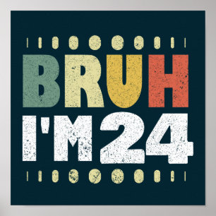 Bruh I'm 24 24th Birthday Vintage Women Men Funny  Poster