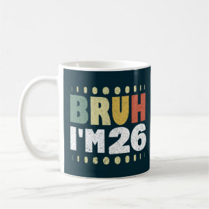 Bruh I'm 26 Vintage Funny 26th Birthday Women Men Coffee Mug