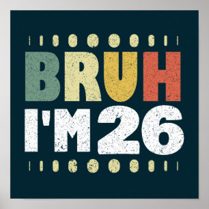 Bruh I'm 26 Vintage Funny 26th Birthday Women Men  Poster