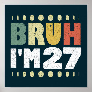 Bruh I'm 27 Years Old Vintage Funny 27th Birthday  Poster