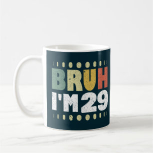 Bruh I'm 29 Funny Birthday 29 Years Old Women Men Coffee Mug