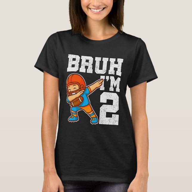 Bruh I'm 2 Funny Dab Se Football Gift For 2nd Birt T-Shirt (Front)