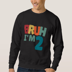 Bruh I'm 2 Year Old Gifts Boys Girls It's My 2nd B Sweatshirt