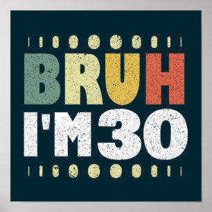 Bruh I'm 30 Years Old 30th Birthday Funny Poster
