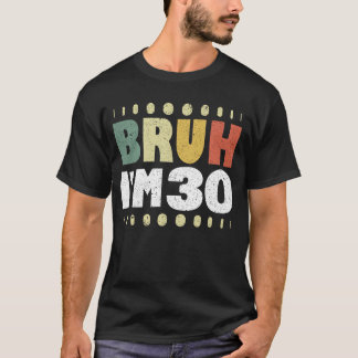 Bruh I'm 30 Years Old 30th Birthday Funny T-Shirt