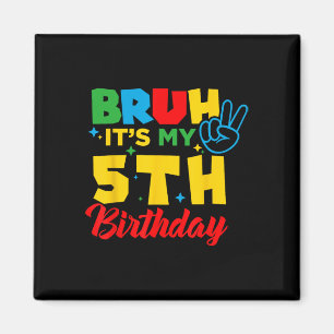 Bruh I'm 5 It's My 5th Birthday Five 5yr Year Old Magnet