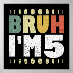 Bruh I'm 5 Vintage 5th Birthday Funny Girl Boy Poster