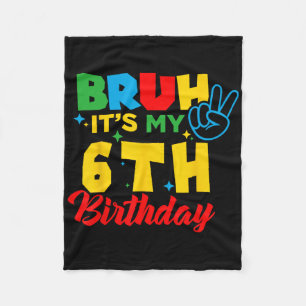 Bruh I'm 6 It's My 6th Birthday Six 6yr Year Old G Fleece Blanket
