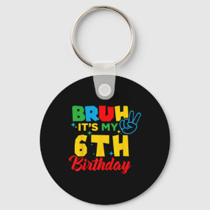 Bruh I'm 6 It's My 6th Birthday Six 6yr Year Old G Key Ring