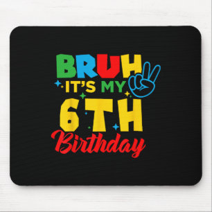 Bruh I'm 6 It's My 6th Birthday Six 6yr Year Old G Mouse Mat
