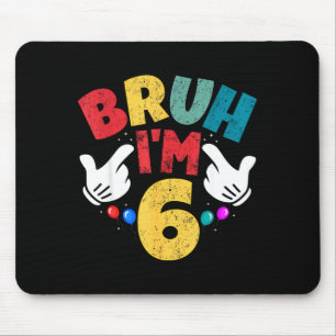 Bruh Im 6 Year Old Gifts Boys Girls Its My 6th Bir Mouse Mat