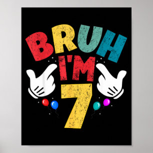 Bruh Im 7 Year Old Gifts Boys Girls Its My 7th Bir Poster