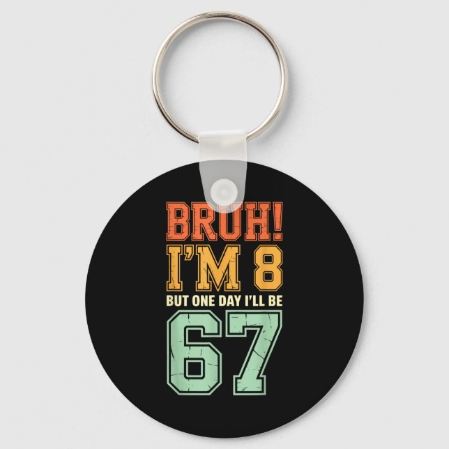 Bruh I'm 8 But One-day I'll Be 67 Retro 8th Birthd Key Ring (Front)