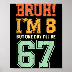 Bruh I'm 8 But One-day I'll Be 67 Retro 8th Birthd Poster
