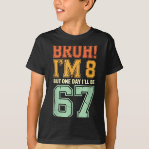 Bruh I'm 8 But One-day I'll Be 67 Retro 8th Birthd T-Shirt