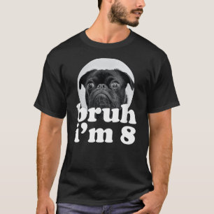 Bruh I'm 8 Year Old Pug Dog 8th Birthday Boys T-Shirt