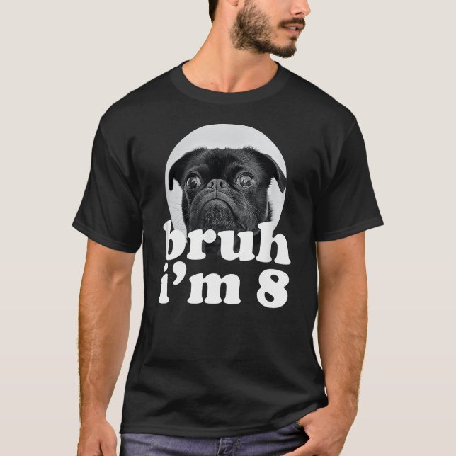 Bruh I'm 8 Year Old Pug Dog 8th Birthday Boys T-Shirt (Front)