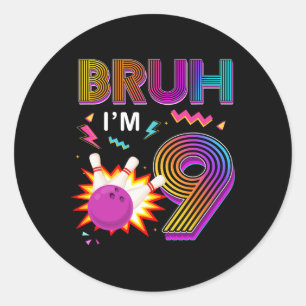Bruh I'm 9 Year Old Birthday 9th Birthday Bowling Classic Round Sticker
