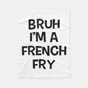 Bruh Im A French Fry Funny Pretend Lazy Halloween Fleece Blanket