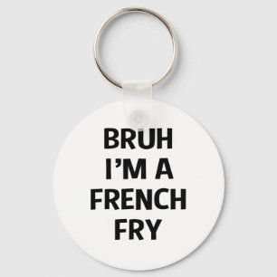 Bruh I'm A French Fry Funny Pretend Lazy Halloween Key Ring