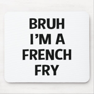 Bruh I'm A French Fry Funny Pretend Lazy Halloween Mouse Mat