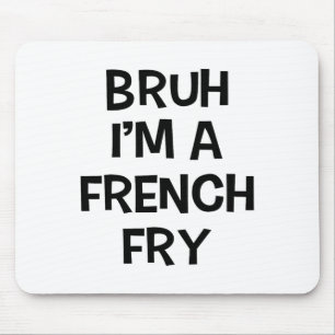 Bruh I'm A French Fry Funny Pretend Lazy Halloween Mouse Mat