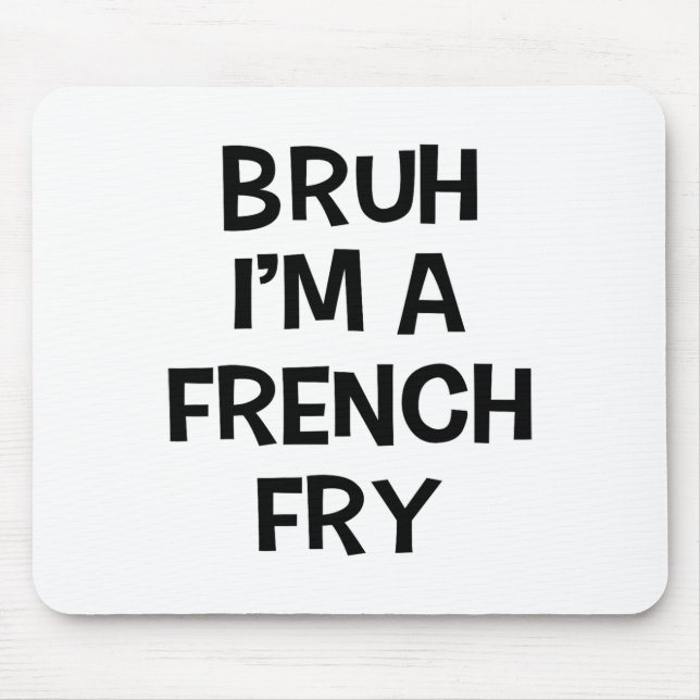 Bruh I'm A French Fry Funny Pretend Lazy Halloween Mouse Mat (Front)