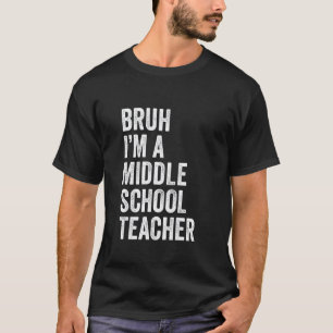 Bruh I'm A Middle School Teacher Funny Bruh Meme T T-Shirt