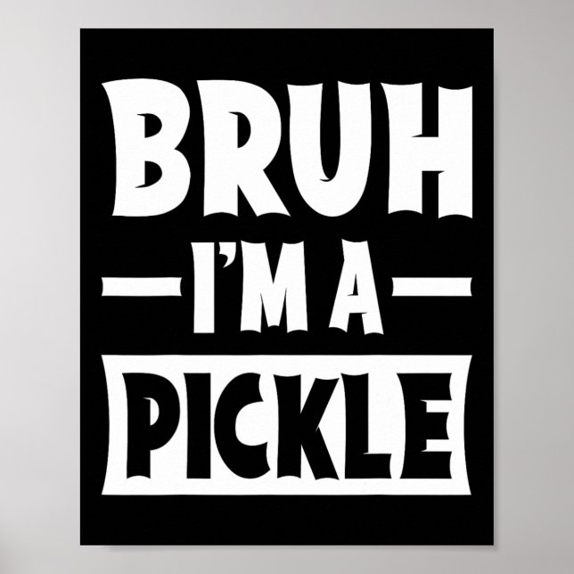 Bruh I'm A Pickle Funny Lazy Halloween Costume Par Poster (Front)