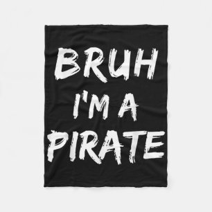 Bruh Im A Pirate Costume Funny Lazy Halloween _1 Fleece Blanket